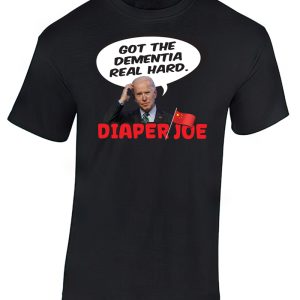 Got the dementia real hard. - T-Shirt by Diaper Joe anti-Joe Biden apparel