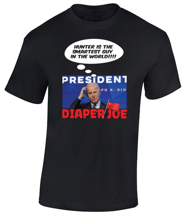 Hunter is the smartest guy in the world!!!! T-Shirt by Diaper Joe anti-Joe Biden apparel